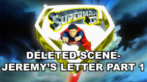 SUPERMAN IV DELETED SCENE- Jeremy's Letter Part 2. 1987.