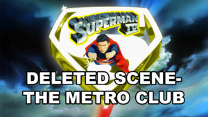 SUPERMAN IV DELETED SCENE- The Metro Club. 1987.